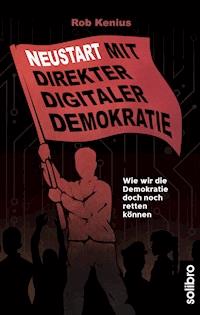 Neustart mit Direkter Digitaler Demokratie - Rob Kenius - E-Book