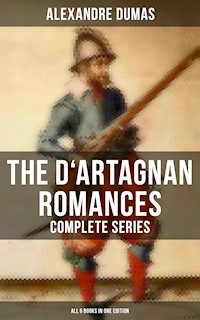 The D'Artagnan Romances - Complete Series (All 6 Books in One Edition) - Alexandre Dumas - E-Book