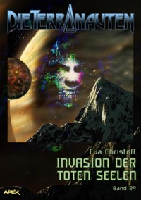 DIE TERRANAUTEN, Band 29: INVASION DER TOTEN SEELEN - Eva Christoff - E-Book
