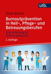 Burnoutprävention in Heil-, Pflege- und Betreuungsberufen - Dieter Brendt - E-Book