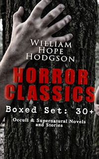 HORROR CLASSICS - Boxed Set: 30+ Occult & Supernatural Novels and Stories - William Hope Hodgson - E-Book