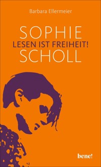 Sophie Scholl - Lesen ist Freiheit - Barbara Ellermeier - E-Book
