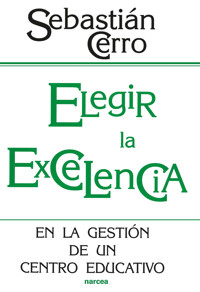 Elegir la excelencia en la gestión de un centro educativo - Sebastián Cerro - E-Book