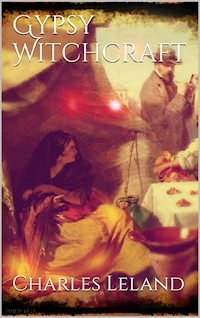 Gypsy Witchcraft - Charles Godfrey Leland - E-Book
