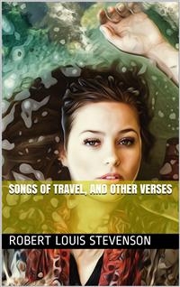 Songs of Travel, and Other Verses - Robert Louis Stevenson - E-Book