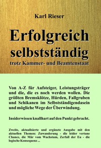 Erfolgreich selbstständig trotz Kammer- und Beamtenstaat - Karl Rieser - E-Book