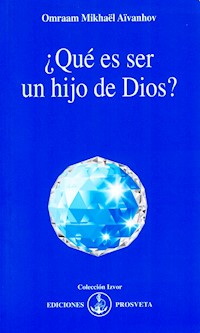 ¿Qué es ser un hijo de Dios? - Omraam Mikhaël Aïvanhov - E-Book