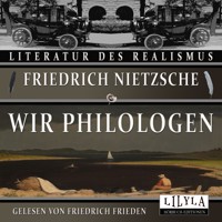 Wir Philologen - Friedrich Nietzsche - Hörbuch