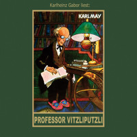 Professor Vitzliputzli - Karl Mays Gesammelte Werke, Band 47 (Ungekürzte Lesung) - Karl May - Hörbuch