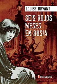 Seis rojos meses en Rusia - Louise Bryant - E-Book