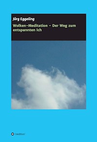 Wolken-Meditation - Der Weg zum entspannten Ich - Jörg Eggeling - E-Book