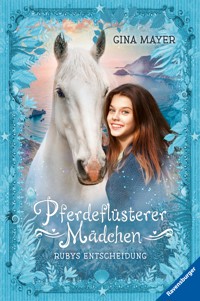 Pferdeflüsterer-Mädchen, Band 1 - Rubys Entscheidung - Gina Mayer - E-Book