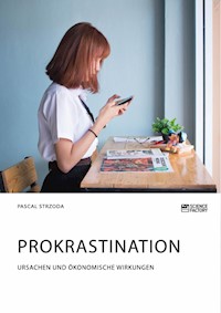 Prokrastination. Ursachen und ökonomische Wirkungen - Pascal Strzoda - E-Book
