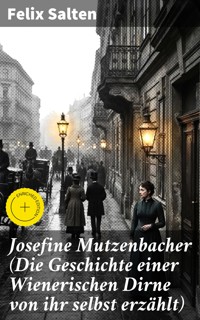Josefine Mutzenbacher (Die Geschichte einer Wienerischen Dirne von ihr selbst erzählt) - Salten Felix - E-Book