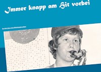 Immer knapp am Hit vorbei - Peter Wilcek - E-Book