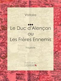 Le Duc d'Alençon ou Les Frères ennemis - Ligaran - E-Book