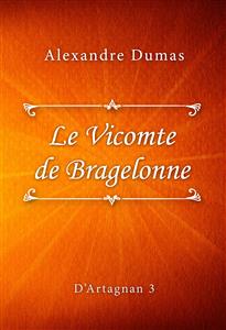 Le Vicomte de Bragelonne - Dumas Alexandre - E-Book