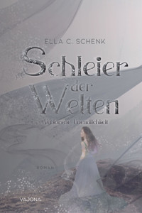 Schleier der Welten - Verlorene Unendlichkeit (Band 3) - Ella C. Schenk - E-Book