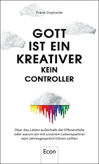 Gott ist ein Kreativer – kein Controller - Frank Dopheide - E-Book