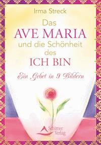 Das Ave Maria und die Schönheit des ICH BIN - Irma Streck - E-Book