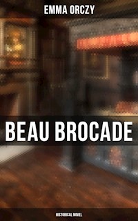 Beau Brocade: Historical Novel - Emma Orczy - E-Book