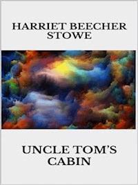 Uncle's Tom cabin - Harriet Beecher Stowe - E-Book