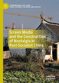 Screen Media and the Construction of Nostalgia in Post-Socialist China - Zhun Gu - E-Book