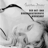 Der Akt- und Boudoirfotografie Workshop - Markus Bauer - E-Book