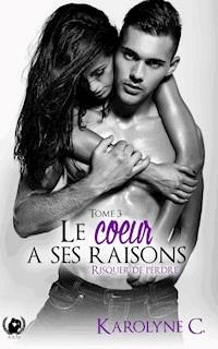 Le cœur a ses raisons - Tome 3 - Karolyne C - E-Book