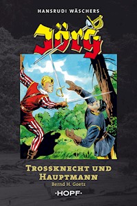 Jörg – Trossknecht und Hauptmann - Bernd H. Goetz - E-Book