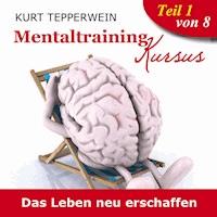 Mentaltraining Kursus: Das Leben neu erschaffen - Teil 1 -  - Hörbuch