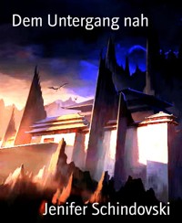 Dem Untergang nah - Jenifer Schindovski - kostenlos E-Book