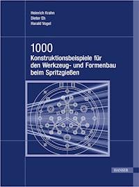 1000 Konstruktionsbeispiele für den Werkzeug- und Formenbau beim Spritzgießen - Dieter Eh - E-Book