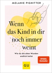 Wenn das Kind in dir noch immer weint - Melanie Pignitter - E-Book + Hörbuch