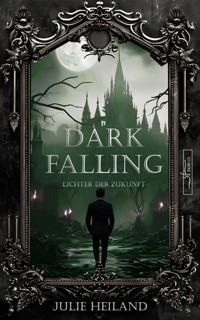 Dark Falling - Lichter der Zukunft - Julie Heiland - E-Book