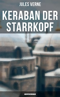 Keraban der Starrkopf: Abenteuerroman - Jules Verne. - E-Book