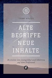 Alte Begriffe – neue Inhalte - Georg Walter - E-Book