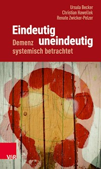 Eindeutig uneindeutig – Demenz systemisch betrachtet - Ursula Becker - E-Book