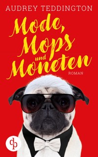Mode, Mops und Moneten - Audrey Teddington - E-Book