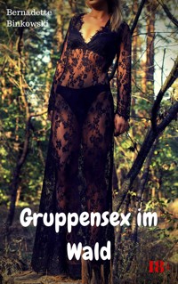 Gruppensex im Wald - Bernadette Binkowski - E-Book