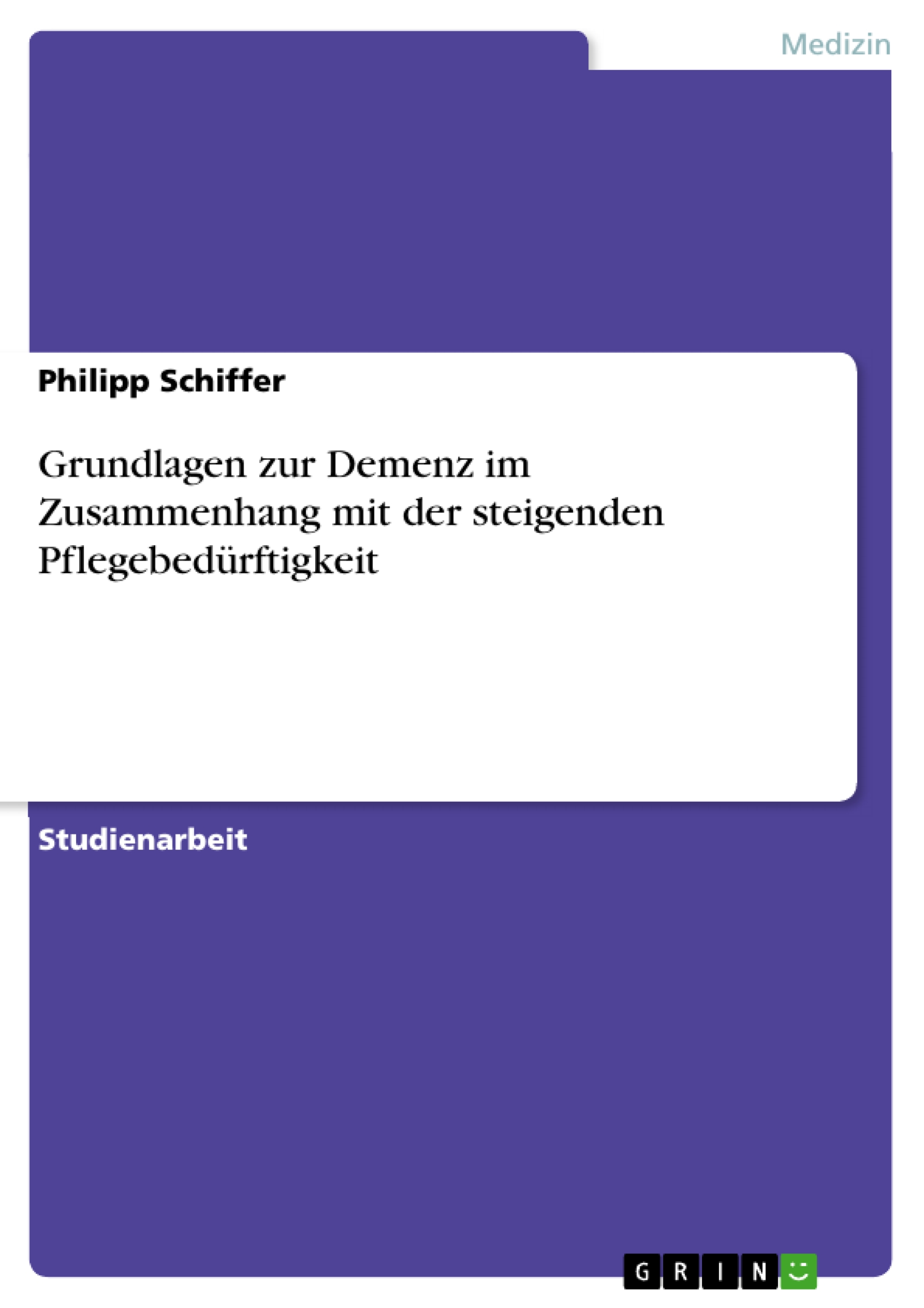 Grundlagen zur Demenz im Zusammenhang mit der steigenden Pflegebedürftigkeit - Philipp Schiffer - E-Book