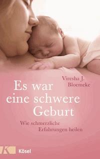 Es war eine schwere Geburt - Viresha J. Bloemeke - E-Book