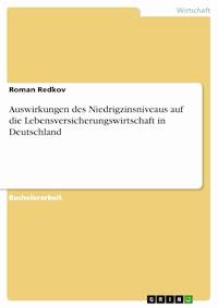 Auswirkungen des Niedrigzinsniveaus auf die Lebensversicherungswirtschaft in Deutschland - Roman Redkov - E-Book