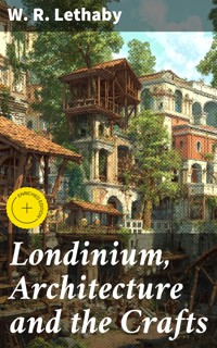 Londinium, Architecture and the Crafts - W. R. Lethaby - E-Book