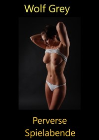 Perverse Spieleabende - Wolf Grey - E-Book