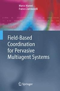 Field-Based Coordination for Pervasive Multiagent Systems - Marco Mamei - E-Book