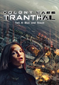 Blut und Staub (Teil 4: COLONY WARS TRANTHAL - 4-tlg. SciFi-Serie) - Stefan Piasecki - E-Book