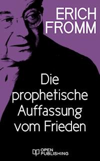 Die prophetische Auffassung vom Frieden - Erich Fromm - E-Book