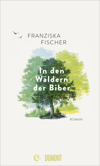 In den Wäldern der Biber - Franziska Fischer - E-Book + Hörbuch
