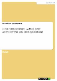 Mein Finanzkonzept - Aufbau einer Altersvorsorge und Vermögensanlage - Matthias Hoffmann - E-Book